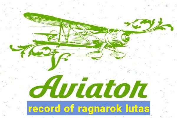 record of ragnarok lutas